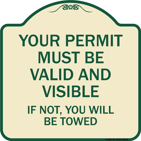 Signmission Your Permit Must Valid and Visible If Not You Will Towed Aluminum Sign, 18" x 18", TG-1818-22693 A-DES-TG-1818-22693 - main